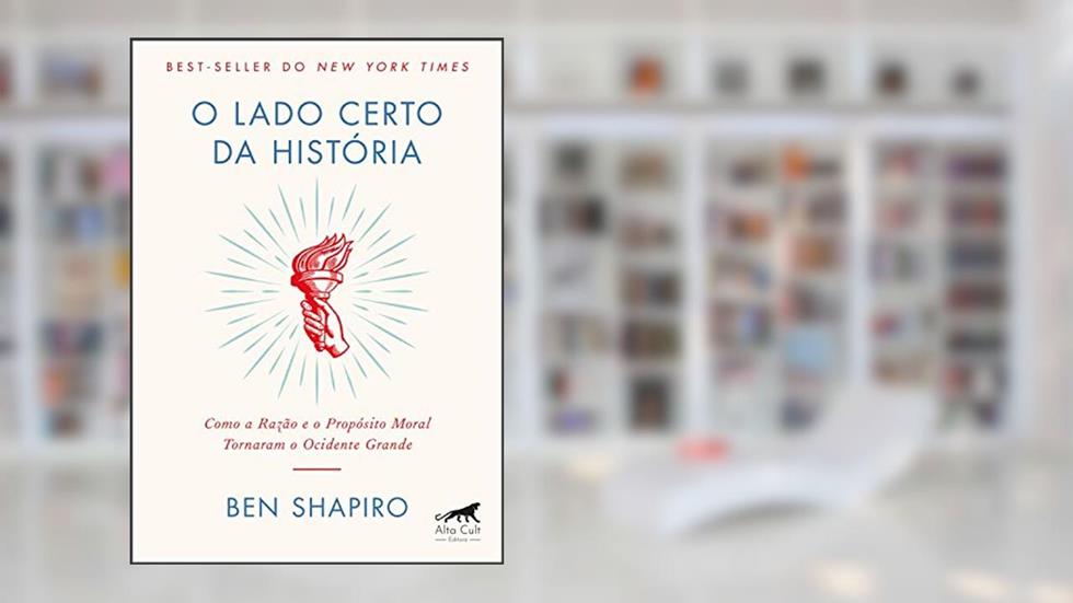 O Lado Certo da História: Como a Razão e o Propósito Moral Tornaram o Ocidente Grande, do autor Ben Shapiro