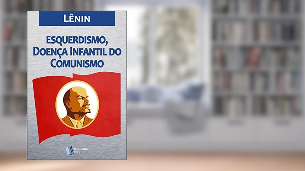 Esquerdismo, Doença Infantil do Comunismo, do autor Vladimir Lênin