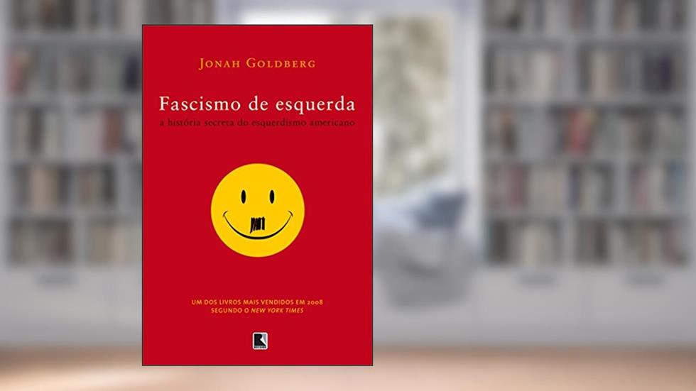Fascismo de esquerda: a história secreta do esquerdismo americano: A história secreta do esquerdismo americano, do autor Jonah Goldberg
