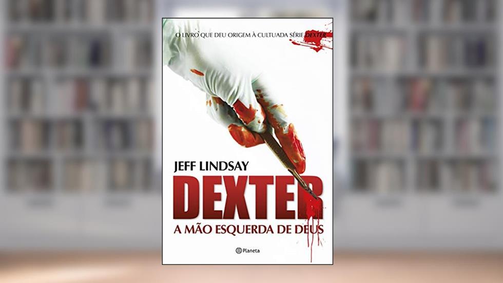 Dexter - a mão esquerda de Deus, do autor Jeff Lindsay