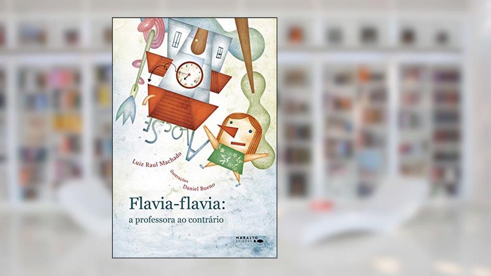 Flavia Flavia: A Professora Ao Contrário, do autor Luiz Raul Machado