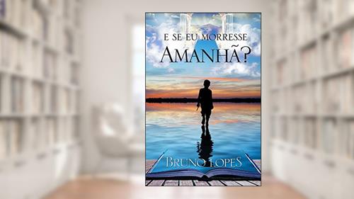 Capa de E Se Eu Morresse Amanhã?, do autor Bruno Lopes