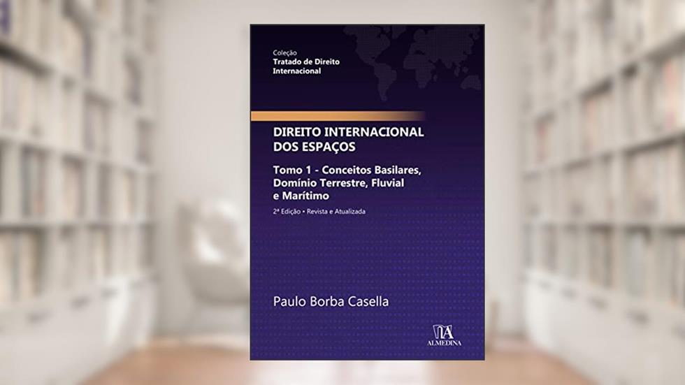 Direito Internacional dos Espaços: Tomo 1 - Conceitos Basilares, Domínio Terrestre, Fluvial e Marítimo, do autor Paulo Borba Casella