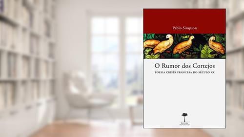 Capa de O rumor dos cortejos: Poesia cristã francesa do século XX, do autor Pablo Simpson