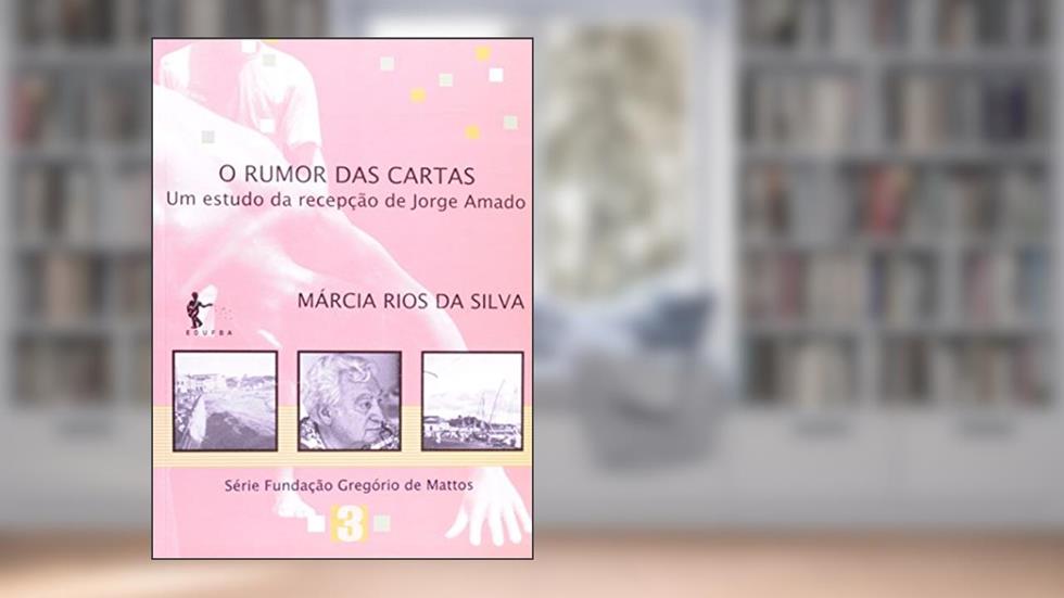 O Rumor das Cartas. Um Estudo da Recepção de Jorge Amado, do autor Márcia Rios da Silva