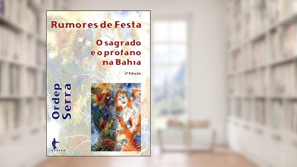 Rumores de festa: o sagrado e o profano na Bahia, do autor Ordep Serra