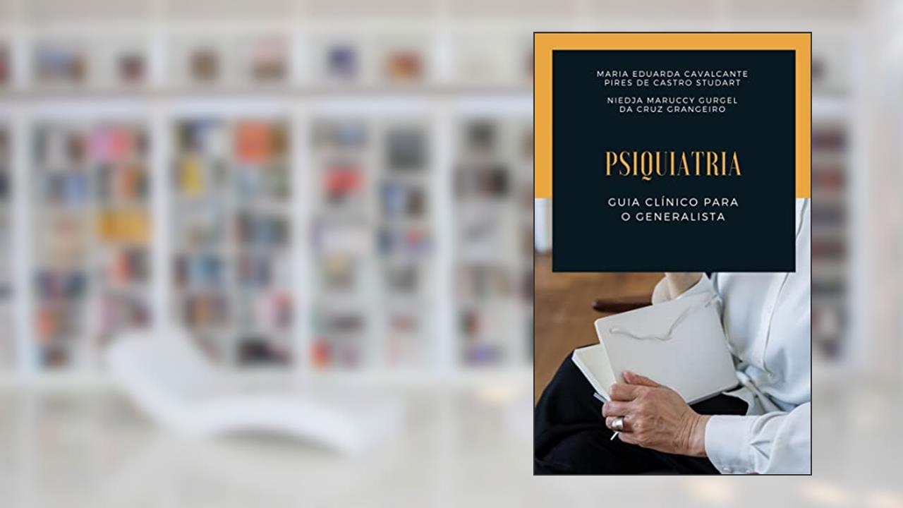 Psiquiatria: Guia clínico para o generalista, do autor Maria Eduarda Cavalcante Pires de Castro Studart; Niedja Maruccy Gurgel da Cruz Grangeiro