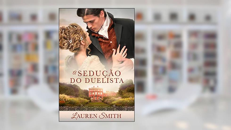 A Sedução do Duelista (Série A Sedução Livro 1), do autor Lauren Smith