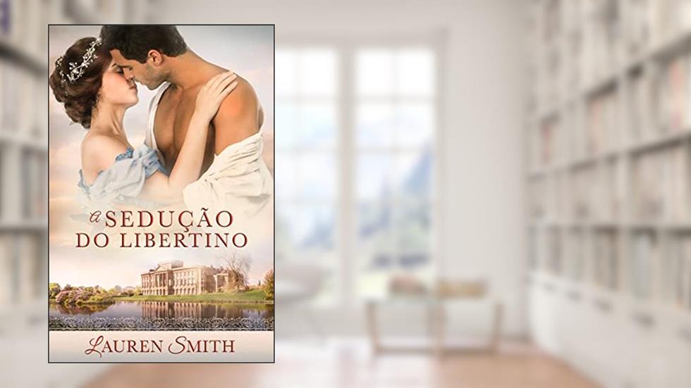 A Sedução do Libertino (Série A Sedução Livro 2), do autor Lauren Smith