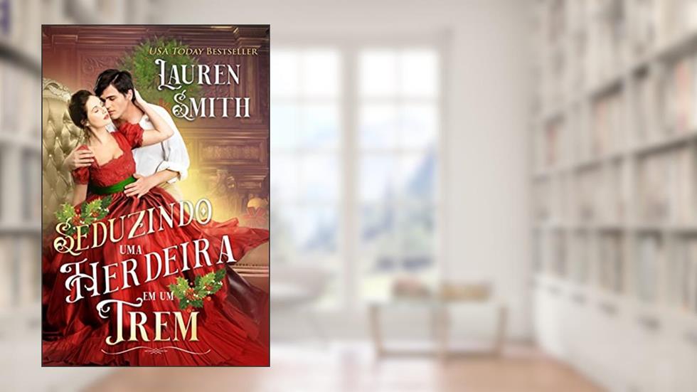 Seduzindo uma Herdeira em um Trem, do autor Lauren Smith