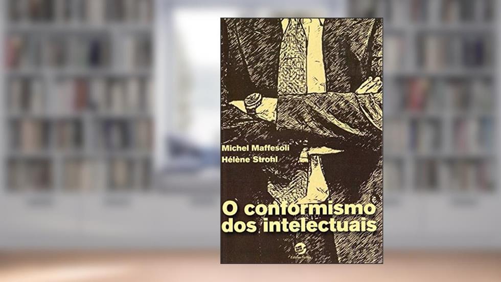 O Conformismo dos Intelectuais, do autor Michel Maffesoli; Helene Strohl