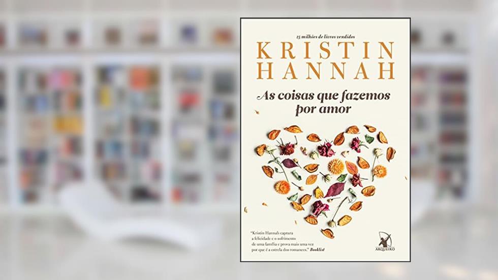 As coisas que fazemos por amor, do autor Kristin Hannah