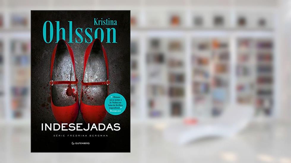 Indesejadas: Nova Edição, do autor Kristina Ohlsson