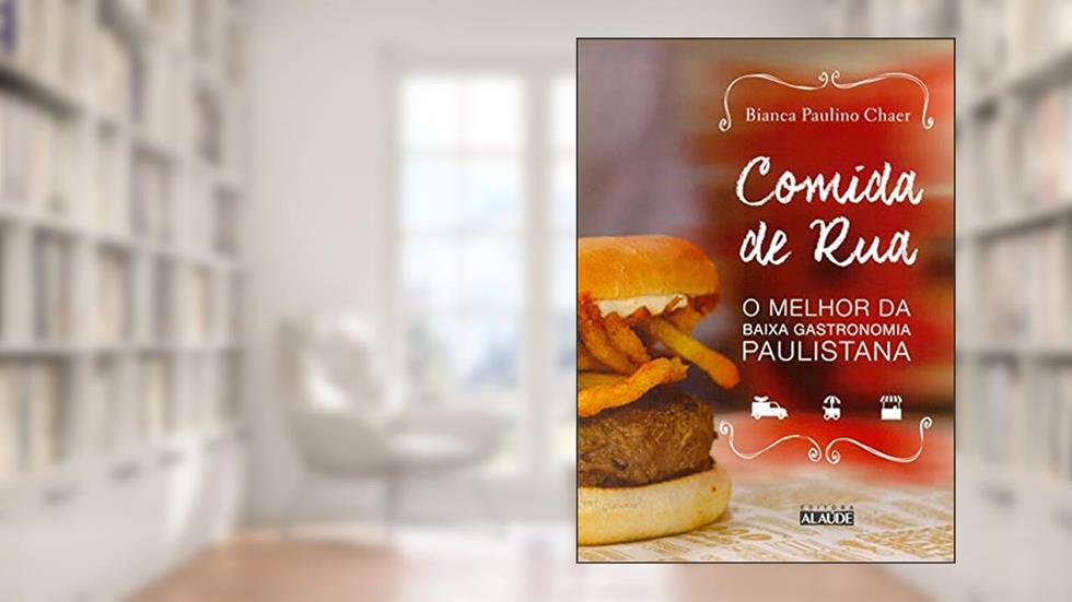Comida de rua: o Melhor da Baixa Gastronomia Paulistana, do autor Bianca Paulino Chaer