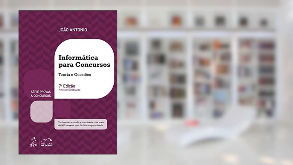 Série Provas & Concursos - Informática para Concursos - Teoria e Questões, do autor João ANTONIO