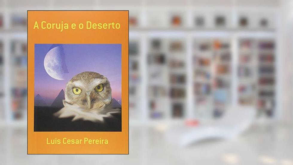 A Coruja e o Deserto, do autor Luis Cesar Pereira