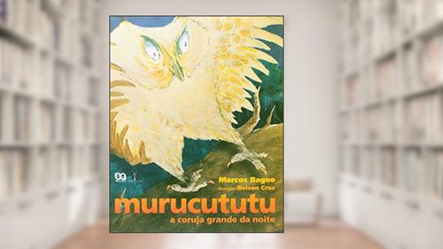 Capa de Murucututu. A Coruja Grande da Noite, do autor Marcos Bagno