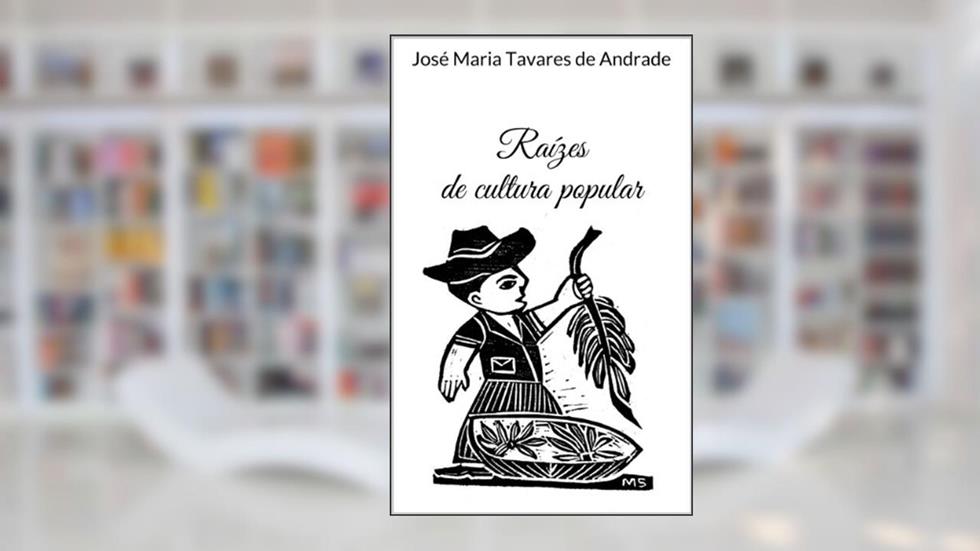 Raízes de cultura popular, do autor José Maria Tavares de Andrade