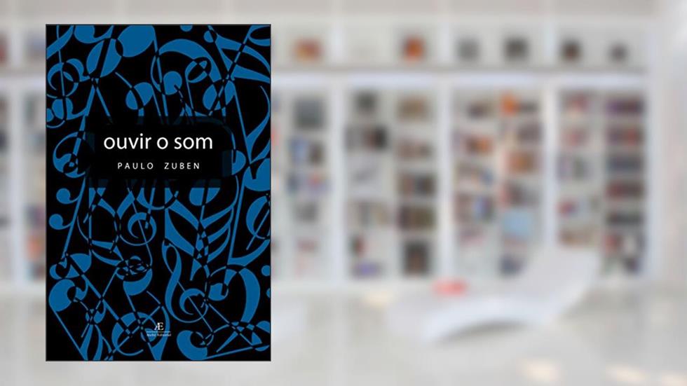 Ouvir o Som, do autor Paulo Zuben