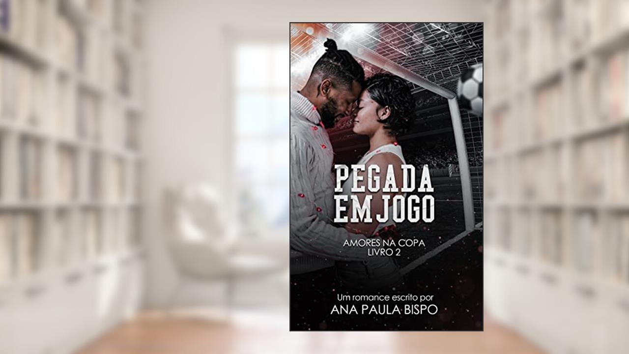 Pegada em Jogo (Amores na Copa), do autor Ana Paula Bispo