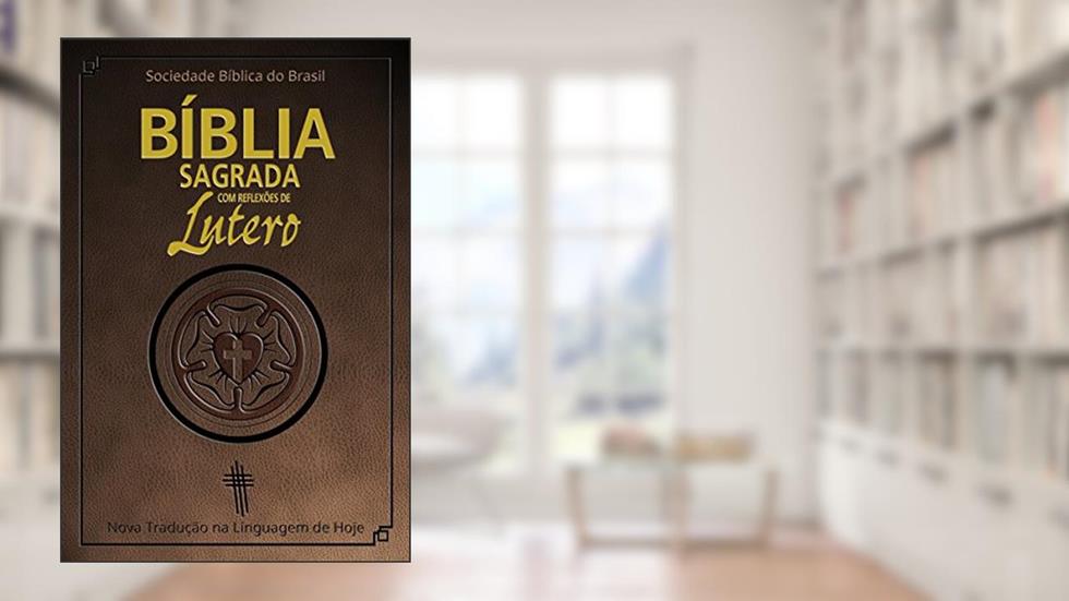 Bíblia Sagrada com reflexões de Lutero: Nova Tradução na Linguagem de Hoje, do autor Sociedade Bíblica do Brasil