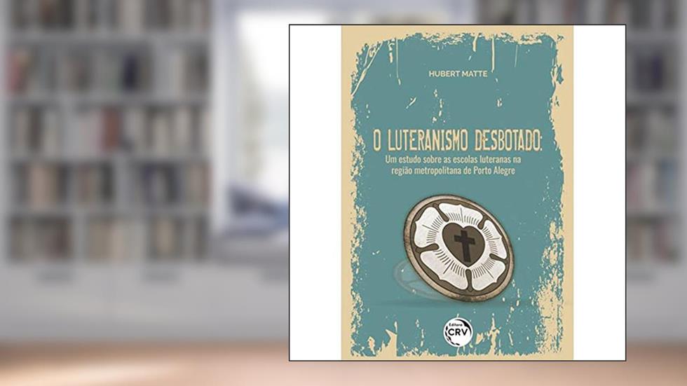 O luteranismo desbotado: um estudo sobre as escolas luteranas na região metropolitana de porto alegre, do autor Hubert Matte