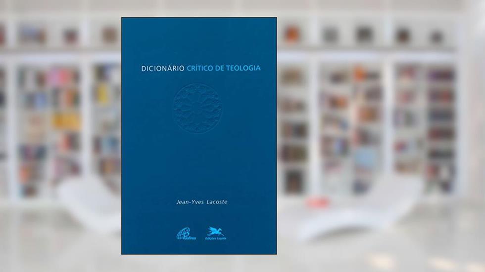Dicionário Crítico de Teologia, do autor Jean-Yves Lacoste