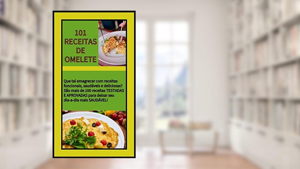 101 RECEITAS DE OMELETE: Que tal emagrecer com receitas funcionais, saudáveis e deliciosas? São mais de 100 receitas TESTADAS E APROVADAS para deixar seu dia-a-dia mais SAUDÁVEL!, do autor JOAO FREITAS