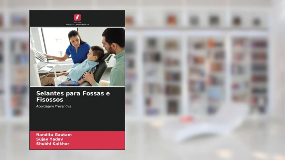 Selantes para Fossas e Fisossos: Abordagem Preventiva, do autor Nandita Gautam; Sujay Yadav; Shubhi Kalkhor
