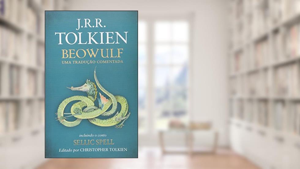 Beowulf: Uma tradução comentada - incluindo o conto sellic spell, do autor J. R. R. Tolkien