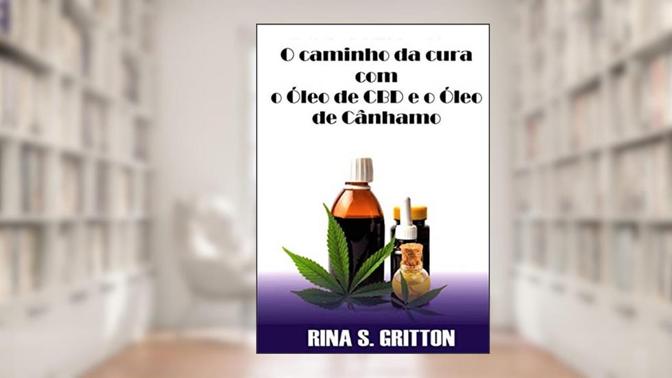 O caminho da cura com o Óleo de CBD e o Óleo de Cânhamo, do autor Rina S. Gritton