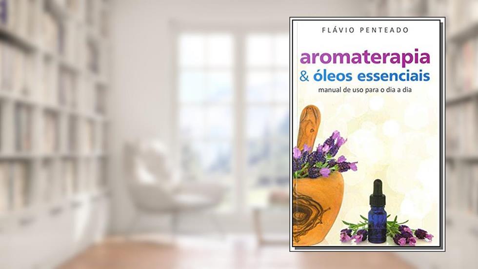 Aromaterapia e Óleos Essenciais, do autor Flavio Penteado