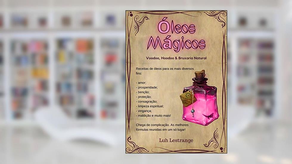 Óleos Mágicos: Voodoo, Hoodoo & Bruxaria Natural, do autor Luh Lestrange
