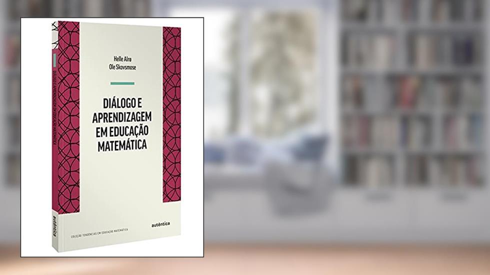 Diálogo e Aprendizagem em Educação Matemática, do autor Helle Alrø; Ole Skovsmose
