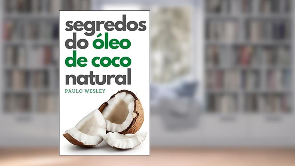 Segredos do Óleo de Coco Natural (Imparavel.club Livro 40), do autor Paulo Wesley