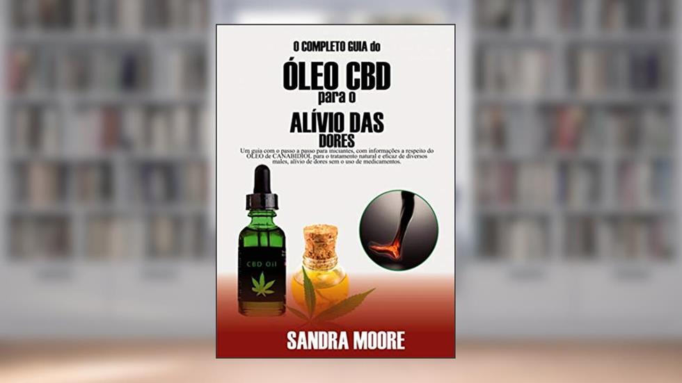 O Completo guia do ÓLEO CBD para o ALÍVIO DAS DORES, do autor Sandra Moore