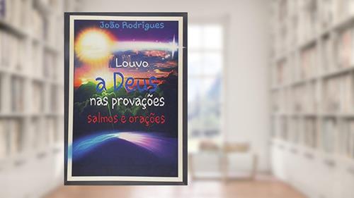 Capa de Louvo a Deus nas Provações, do autor João Rodrigues Vieira