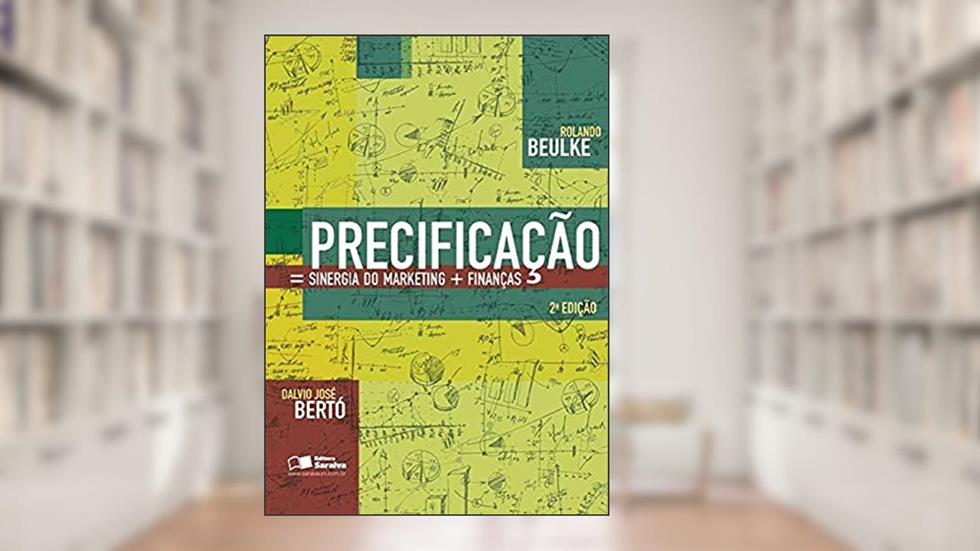 Precificação: Sinergia do marketing + finanças: Sinergia do Marketing e Finanças, do autor Rolando Beulke; Dalvio José Bertó