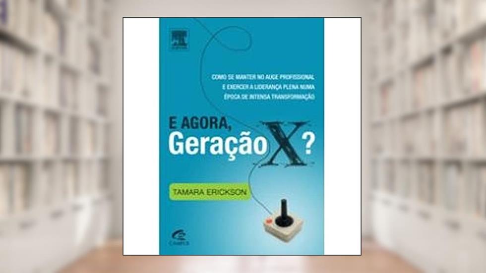 E Agora, Geração X?, do autor Tamara Erickson