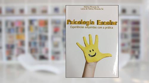 Capa de Psicologia escolar: Experiências adquiridas com a prática, do autor Kédina Miranda Sá; Lúcia de Fátima Miranda Sá
