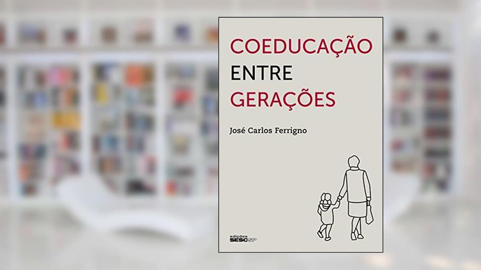 Coeducação entre gerações, do autor José Carlos Ferrigno