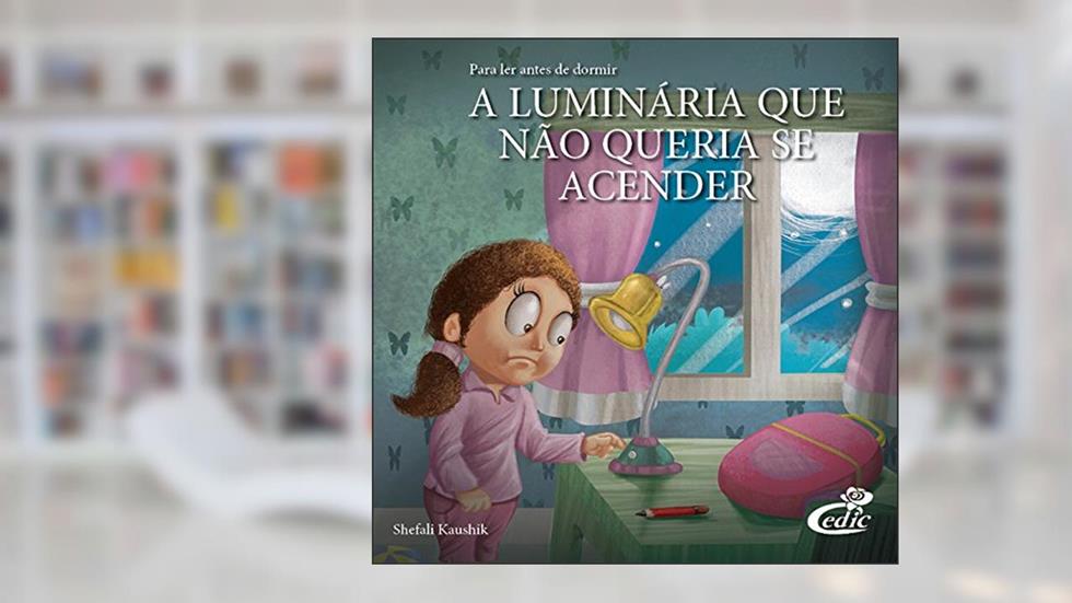Para Ler Antes de Dormir. A Luminária que não Queria Acender, do autor Shefali Kaushink