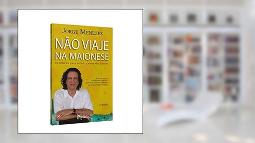 Capa de Não Viaje na Maionese. 13 Atitudes Para Acender Seu Poder Interno, do autor Jorge Menezes