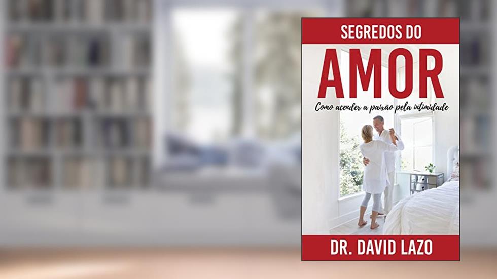 Segredos Do Amor: Como acender a paixão pela intimidade, do autor Dr David Lazo