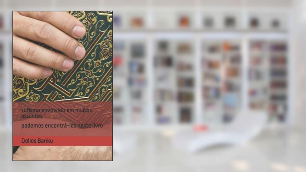 sufismo envolvido em muitos assuntos: podemos encontrá-los neste livro (Portuguese Edition), do autor Dollos Banku