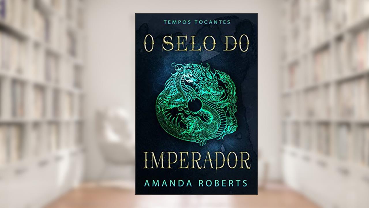 O Selo do Imperador: Um Romance de Tempos Tocantes, do autor Amanda Roberts