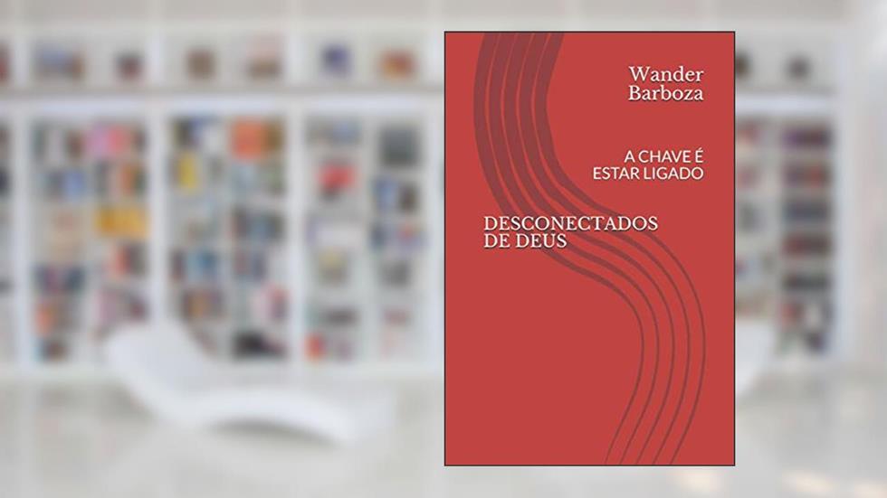 DESCONECTADOS DE DEUS: A CHAVE É ESTAR LIGADO (1ºserie) (Portuguese Edition), do autor Wander Barboza