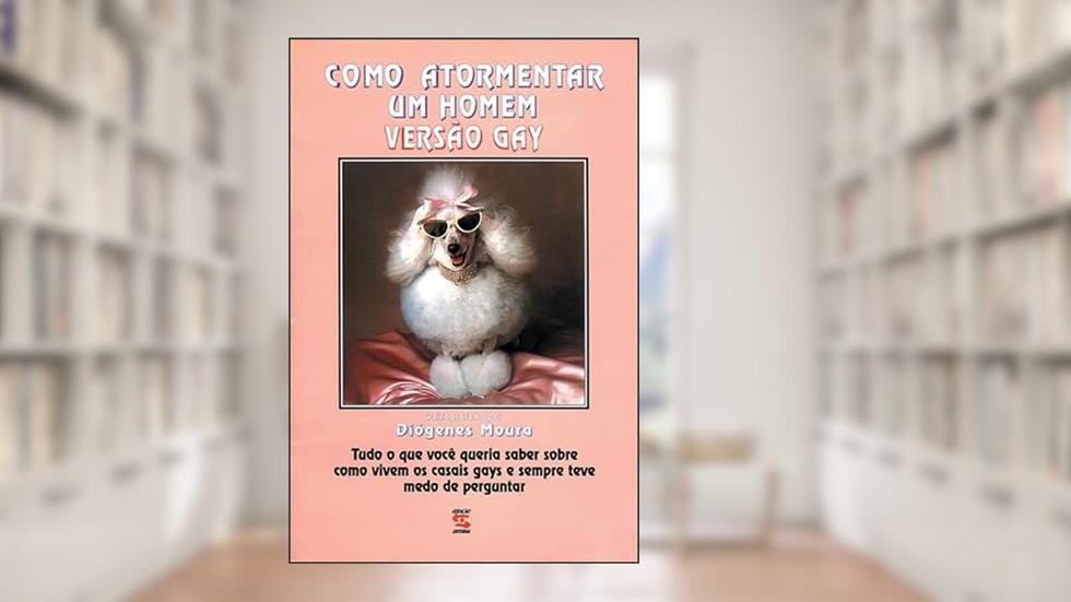 Como Atormentar um Homem: Versão Gay, do autor Diógenes Moura