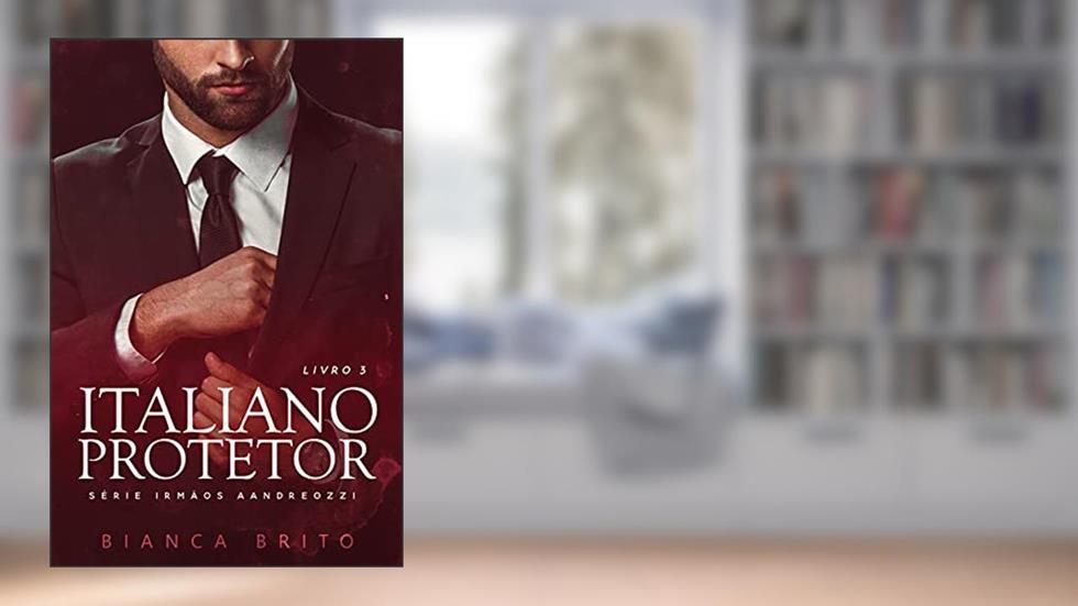 ITALIANO PROTETOR: Série dos Irmãos Aandreozzi - Livro 03, do autor Bianca Brito