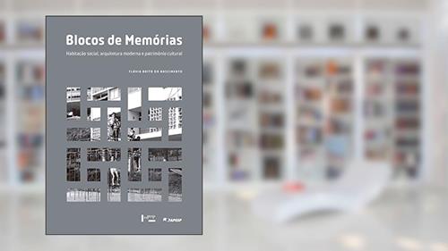 Capa de Blocos de Memórias: Habitação Social, Arquitetura Moderna e Patrimônio Cultural, do autor Flávia Brito do Nascimento